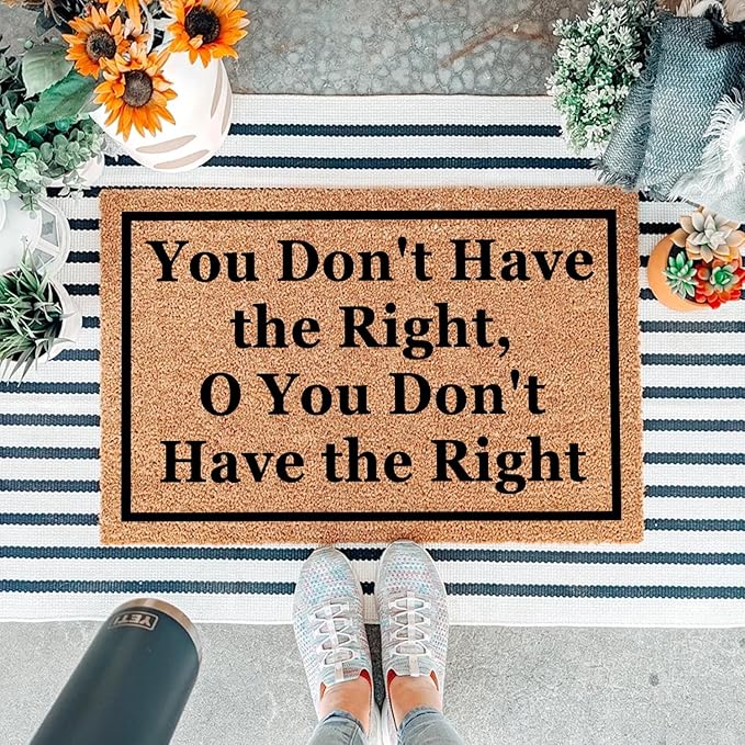 Funny Coir Doormat You Don't Have The Right, O You Don't Have The Right Front Door Mat Entryway Outdoor Mat Front Porch Welcome Mats Entry Coconut Brown Mat Novelty Gift Doormat 23.7 x 15.7 inch