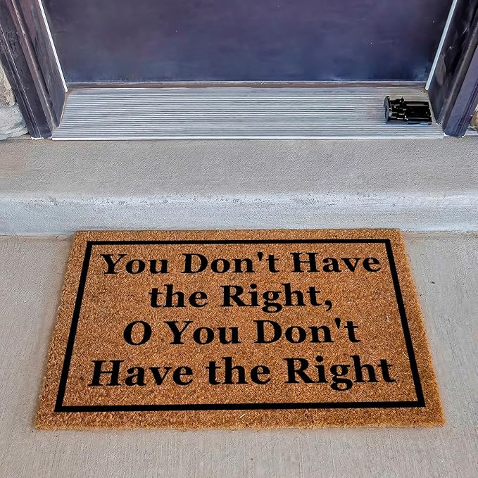 Funny Coir Doormat You Don't Have The Right, O You Don't Have The Right Front Door Mat Entryway Outdoor Mat Front Porch Welcome Mats Entry Coconut Brown Mat Novelty Gift Doormat 23.7 x 15.7 inch
